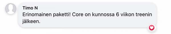 Asiakaspalaute: "Erinomainen paketti! Core on kunnossa 6 viikon treenin jälkeen."