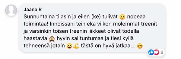 Asiakaspalaute: "Sunnuntaina tilasin ja eilen (ke) tulivat nopeaa toimintaa! Innoissani tein eka viikon molemmat treenit ja varsinkin toisen treenin liikkeet olivat todella haastavia hyvin sai tuntumaa ja tiesi kyllä tehneensä jotain tästä on hyvä jatkaa..."
