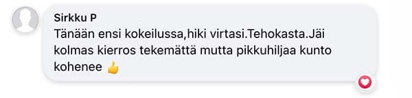 Asiakaspalaute: "Tänään ensi kokeilussa,hiki virtasi.Tehokasta.Jäi kolmas kierros tekemättä mutta pikkuhiljaa kunto kohenee"