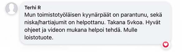 Asiakaspalaute: "Mun toimistotyöläisen kyynärpäät on parantunu, sekä niska/hartiajumit on helpottanu. Takana 5vkoa. Hyvät ohjeet ja videon mukana helpoi tehdä. Mulle loistotuote."