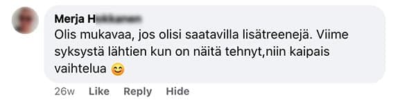 Asiakaspalaute: "Olis mukavaa, jos olisi saatavilla lisätreenejä. Viime syksystä lähtien kun on näitä tehnyt,niin kaipais vaihtelua"